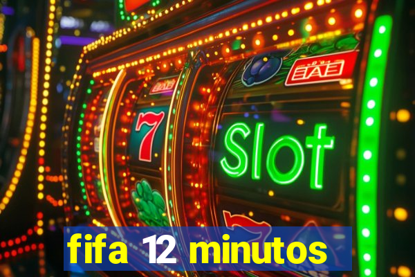 fifa 12 minutos